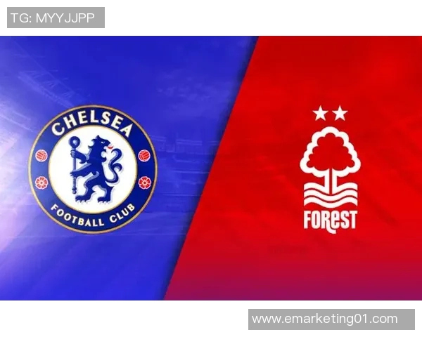 切尔西与诺丁森林精彩对决直播全程回顾及赛后分析